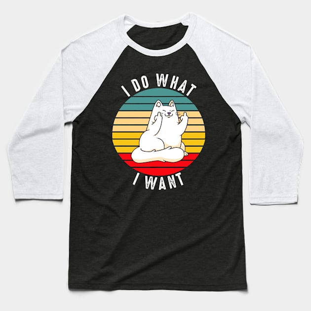 I Do What I Want Cat Baseball T-Shirt by Metal Works